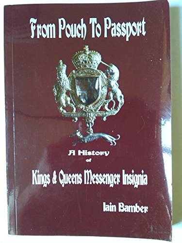 Stock image for From Pouch to Passport A History of the Kings & Queens Messenger Insignia (Signed) for sale by WORLD WAR BOOKS