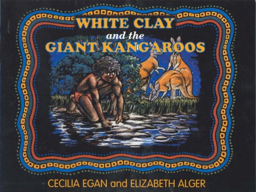 White Clay and the Giant Kangaroo (9781876622183) by Cecilia Egan; Liz Alger