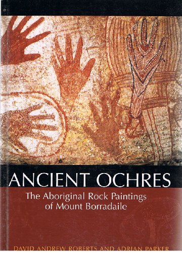 Beispielbild fr Ancient Ochres: The Aboriginal Rock Paintings of Mount Borradaile zum Verkauf von books4u31