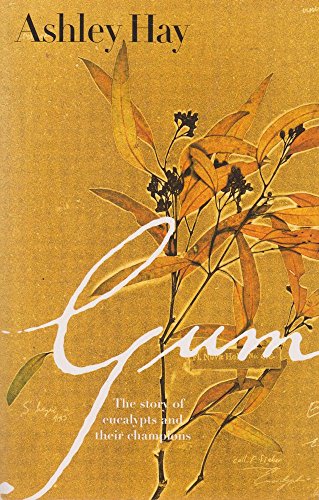 9781876631260: Gum: the story of eucalypts and their champions [Paperback] by Hay, Ashley