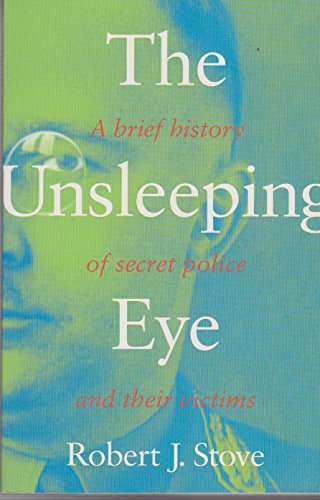 Stock image for The Unsleeping Eye: A Brief History of Secret Police and their Victims. for sale by Syber's Books