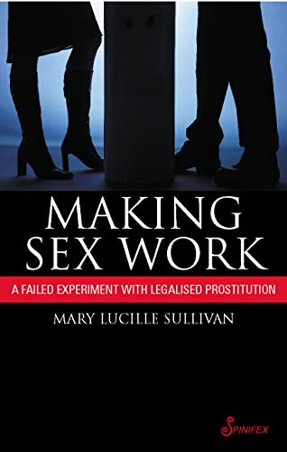 Imagen de archivo de Making Sex Work : A Failed Experiment with Legalised Prostitution a la venta por Better World Books: West