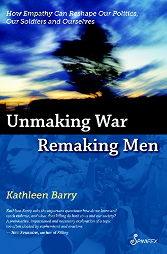 Beispielbild fr (UNMAKING WAR, REMAKING MEN: HOW EMPATHY CAN RESHAPE OUR POLITICS, OUR SOLDIERS AND OURSELVES) BY Barry, Kathleen Lois(Author)Paperback Oct-2010 zum Verkauf von medimops