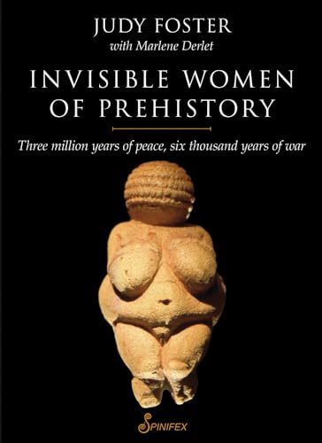 Beispielbild fr Invisible Women of Prehistory: Three Million Years of Peace, Six Thousand Years of War zum Verkauf von Monster Bookshop