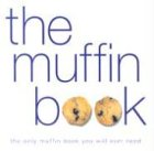 Stock image for The Muffin Book~The only muffin book you will ever need for sale by BookEnds Bookstore & Curiosities