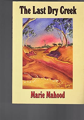 The Last Dry Creek (9781876780746) by Mahood, Marie