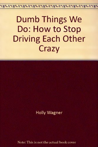 Imagen de archivo de Dumb Things We Do: How to Stop Driving Each Other Crazy a la venta por Goldstone Books