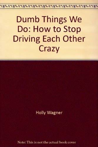 Stock image for Dumb Things We Do: How to Stop Driving Each Other Crazy for sale by Goldstone Books