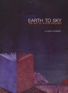 EARTH TO SKY: THE ART OF VICTOR MAJZNER. Paintings - Drawings - Prints - 1966 - 2001. - MAJZNER : ASTBURY, Leigh.