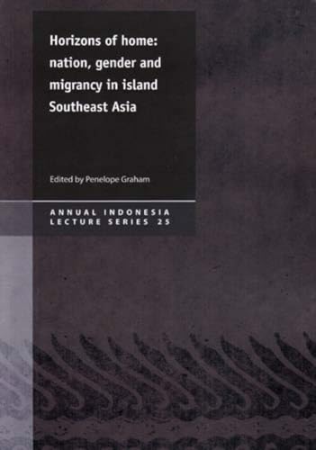 Horizons of Home: Nation, Gender and Migrancy in Island Southeast Asia (25) (Annual Indonesia Lecture Series) (9781876924294) by Tirtosudarmo, Riwanto; Winn, Phillip; Graham, Sara; Penny, Janet; Kelly, Claire; Hugo, Graeme; Williams, Catharina Purwani