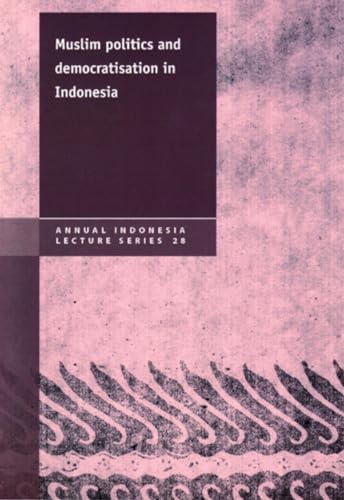 Muslim Politics and Democratisation in Indonesia (28) (Annual Indonesia Lecture Series) (9781876924423) by Assyaukanie, Luthfi; Hefner, Robert; Azra, Azyumardi