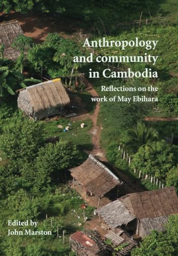 9781876924744: Anthropology and Community in Cambodia: Reflections on the Work of May Ebihara: 70 (Monash Papers on Southeast Asia)