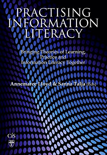Beispielbild fr Practising Information Literacy: Bringing Theories of Learning, Practice and Information Literacy Together zum Verkauf von Revaluation Books