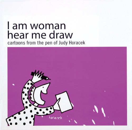 Stock image for I Am Woman Hear Me Draw: Cartoons from the Pen of Judy Horacek for sale by WorldofBooks