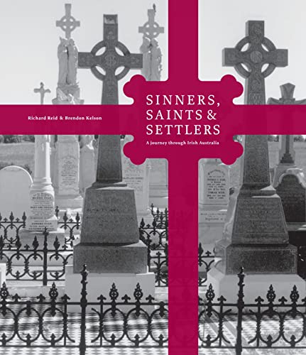 Sinners, Saints & Settlers: A Journey Through Irish Australia (9781876944766) by Reid, Richard