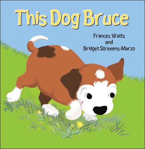 This Dog Bruce (9781877003622) by Watts, Frances; Strevens-Marzo, Bridget