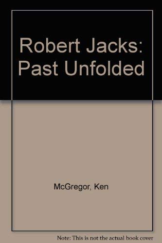 Stock image for Robert Jacks: Past Unfolded for sale by Alphaville Books, Inc.