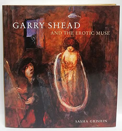 Garry Shead and the Erotic Muse (9781877004018) by Grishin, Sasha; Shead, Garry