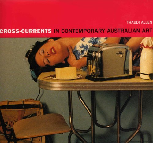 Stock image for CROSS-CURRENTS IN CONTEMPORARY AUSTRALIAN ART. for sale by Sainsbury's Books Pty. Ltd.