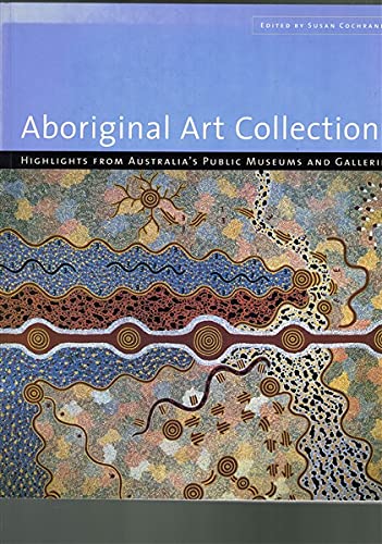 Stock image for Aboriginal Art Collections ; Highlights from Australia's Public Museum and Galleries for sale by Recycle Bookstore