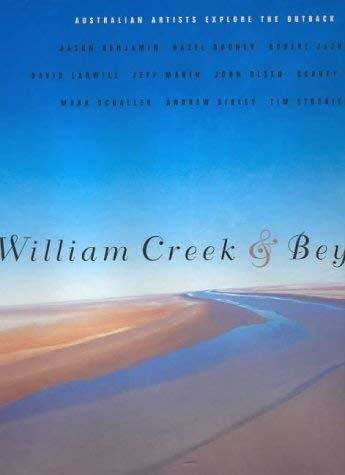 Imagen de archivo de William Creek & Beyond. Australian Artists Explore the Outback. a la venta por Lawrence Jones Books
