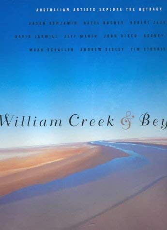 Stock image for William Creek & Beyond. Australian Artists Explore the Outback. for sale by Lawrence Jones Books