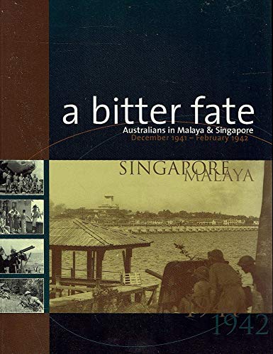 Beispielbild fr A Bitter Fate. Australians In Malaya And Singapore December 1941 - February 1942 zum Verkauf von The Little Shop of Books