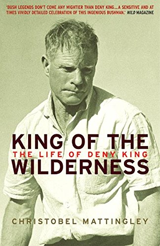 9781877008412: KING OF THE WILDERNESS: THE LIFE OF DENY KING