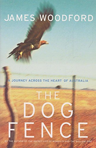 The Dog Fence. A Journey Across the Heart of Australia