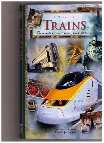 Stock image for A GUIDE TO TRAINS: The World's Greatest Trains, Tracks, and Travel for sale by ThriftBooks-Dallas