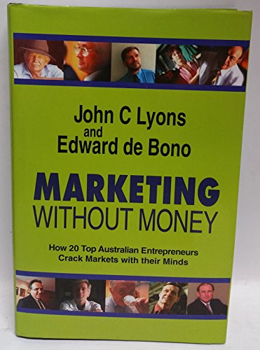 Stock image for Marketing Without Money : How 20 Top Australian Entrepreneurs crack Markets with Their Minds for sale by Discover Books