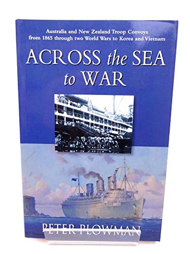 

Across the Sea to War: Australia and New Zealand Troop Convoys from 1865 through Two World Wars to Korea and Vietnam [signed]