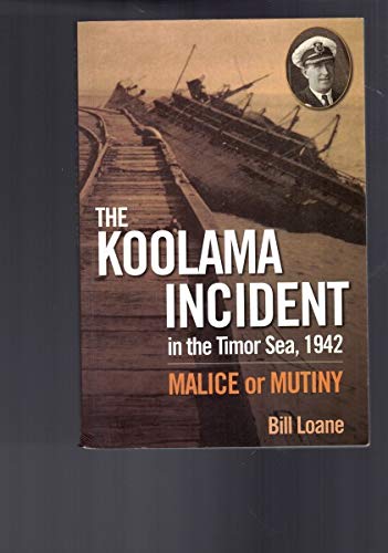 9781877058196: THE KOOLAMA INCIDENT: In the Timor Sea, 1942: Malice or Mutiny