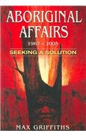 9781877058455: Aboriginal Affairs 1967-2005 Seeking a Solution: How and why we failed