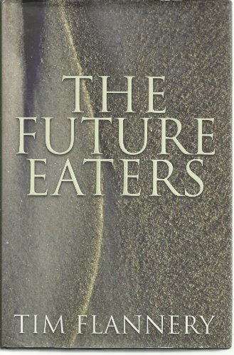 9781877069284: The future eaters : an ecological history of the Australasian lands and people.