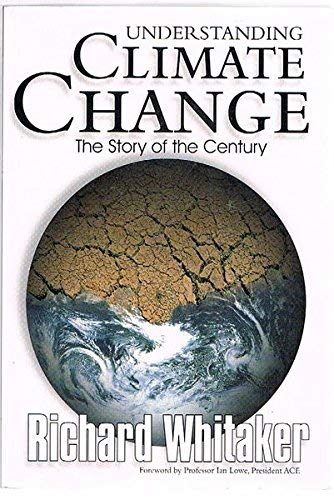 Understanding Climate Change :the Story of the Century (9781877069437) by Whitaker, Richard