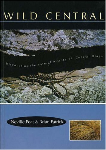 Imagen de archivo de Wild Central: Discovering the natural history of Central Otago a la venta por Night Heron Books