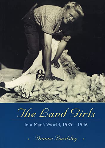 Stock image for The Land Girls: In a Man's World, 1939-1946 for sale by Bemrose Books