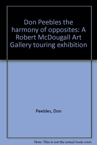 Stock image for Don Peebles the harmony of opposites: A Robert McDougall Art Gallery touring exhibition for sale by The Book Bin
