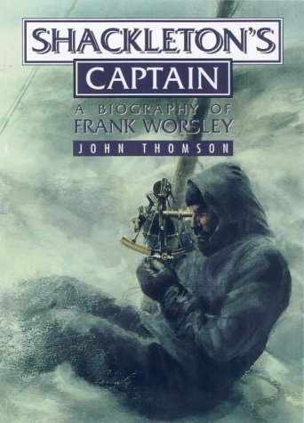 Shackleton's Captain: A Biography of Frank Worsley - John Thomson