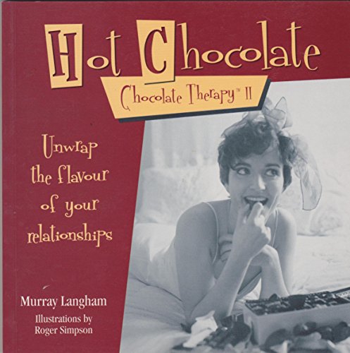 Beispielbild fr Hot Chocolate .Chocolate Therapy II: Unwrap the Flavour of Your Relationships zum Verkauf von AwesomeBooks