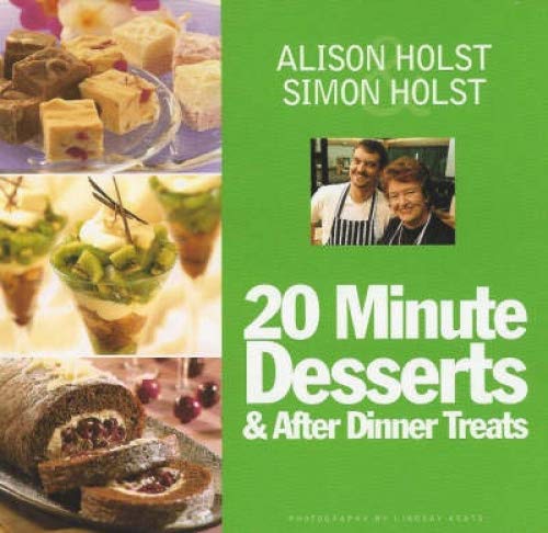 20 Minute Desserts and After Dinner Treats (9781877168703) by Alison Holst; Simon Holst