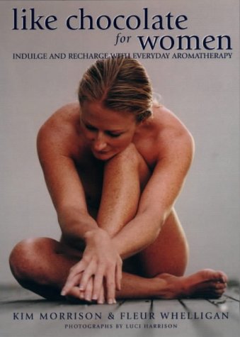 Stock image for Like Chocolate for Women: Indulge and Recharge with Everyday Aromatherapy for sale by Bookmans