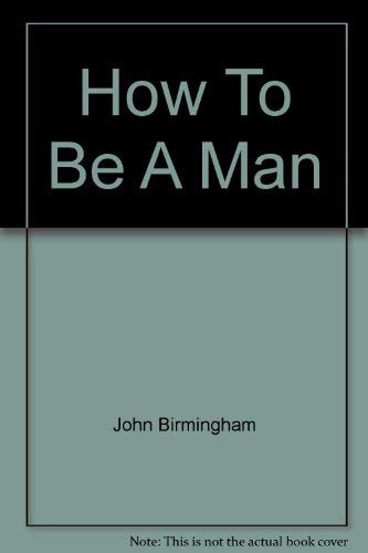 Stock image for How to be a Man for sale by Books@Ruawai