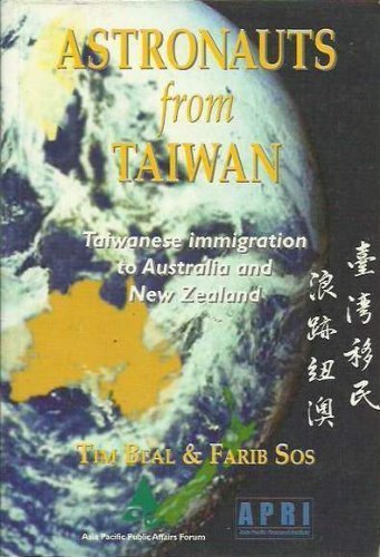 Astronauts from Taiwan: Taiwanese Immigration to Australia and New Zealand and the Search for a N...