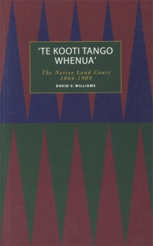 A Te Kooti Tango Whenua: The Native Land Court (9781877241031) by Williams, David V.