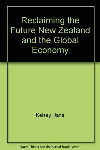 Stock image for Reclaiming the Future: New Zealand and the Global Exonomy for sale by PsychoBabel & Skoob Books