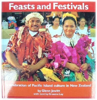 Feasts and Festivals: A Celebration of Pacific Island Culture in New Zealand (9781877246531) by Jowitt, Glenn; Lay, Graeme