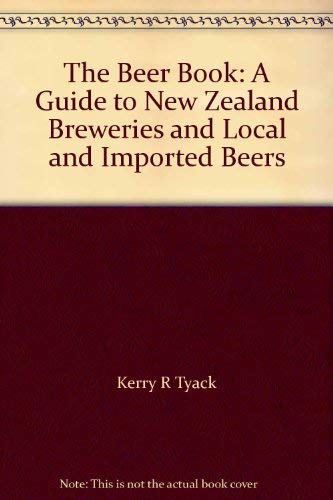 Beer Book: A Guide to New Zealand Breweries and Local and Imported Beers