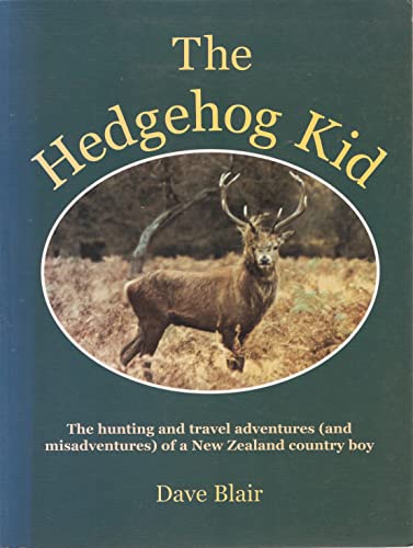 Stock image for Hedgehog Kid: The Hunting and Travel Adventures (and Misadventures) of a New Zealand Country Boy for sale by B. Rossi, Bindlestiff Books